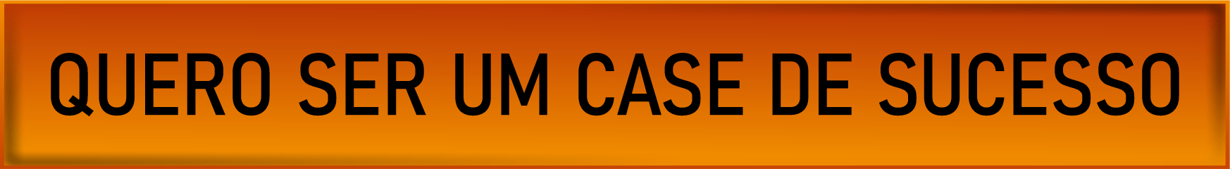 QUERO SER UM CASE